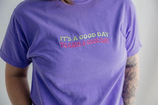 It's A Good Day To Have A Good Day Embroidered Tee