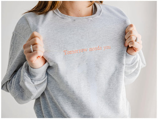 Tomorrow Needs You Embroidered Crew