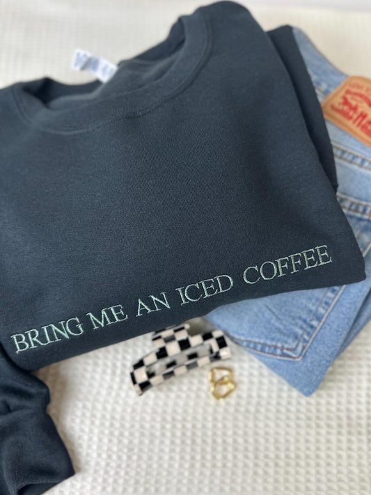 Bring Me an Iced Coffee Embroidered Crew