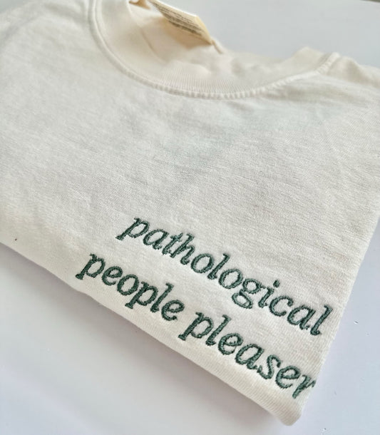 Pathological People Pleaser Embroidered Tee