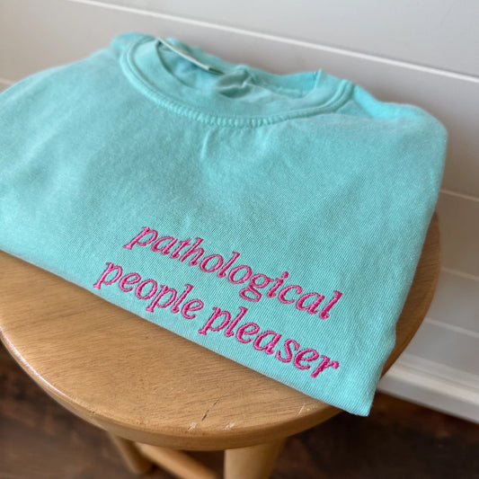 Pathological People Pleaser Embroidered Tee