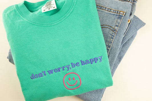 Don't Worry Be Happy Embroidered Comfort Colors Tee
