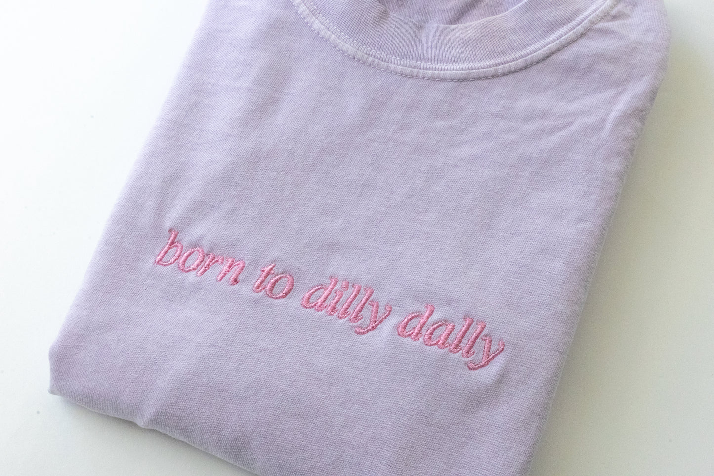 Born to Dilly Dally Embroidered Tee