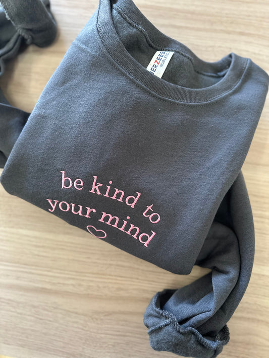 Be Kind To Your Mind Embroidered Crewneck