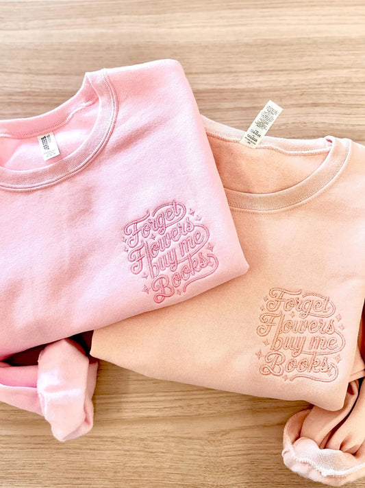 Forget Flowers Buy Me Books Embroidered Crew