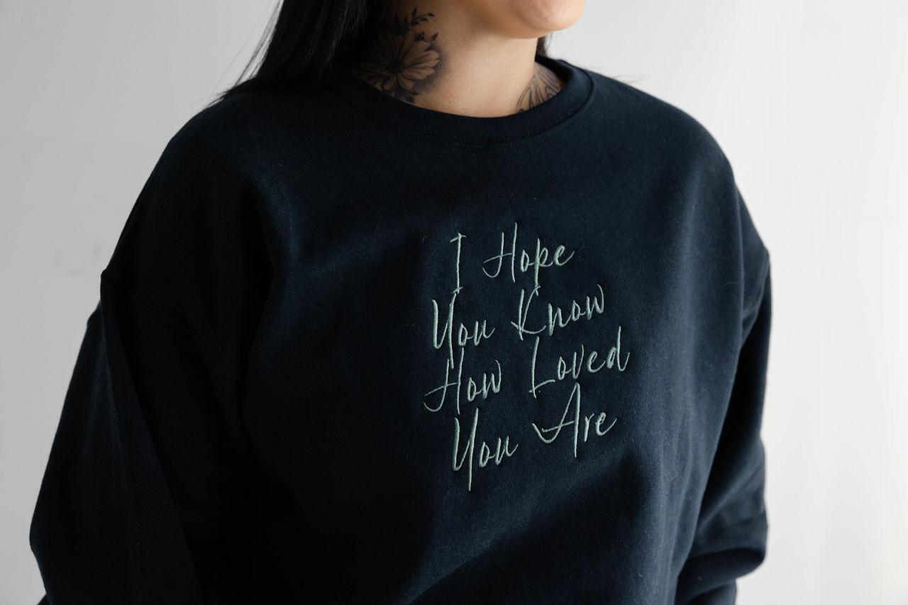 Embroidered I Hope You Know How Loved You Are - Positive Sweatshirt - Cozy Cute Sweaters - Custom - Mental Health - Christian Crewneck