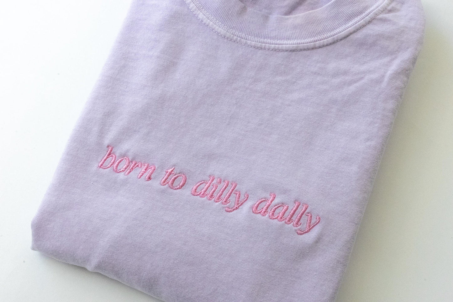 Born to Dilly Dally Comfort Colors T Shirt - Women's Funny T Shirt - Cute Minimal Tee