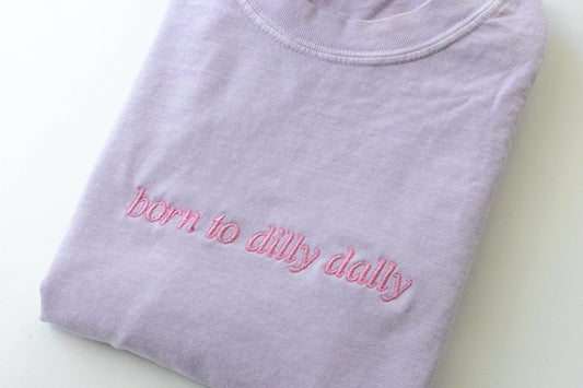 Born to Dilly Dally Comfort Colors T Shirt - Women's Funny T Shirt - Cute Minimal Tee