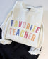 Favorite Teacher Sweatshirt- Girly Teacher Crewneck Sweater - Cute Colorful Teacher Gift - Teacher Appreciation Day Back to School Sweater